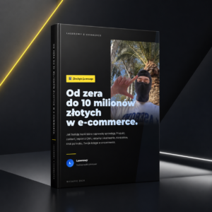 Strategia Od zera do 10 Milionów Złotych w Ecommerce